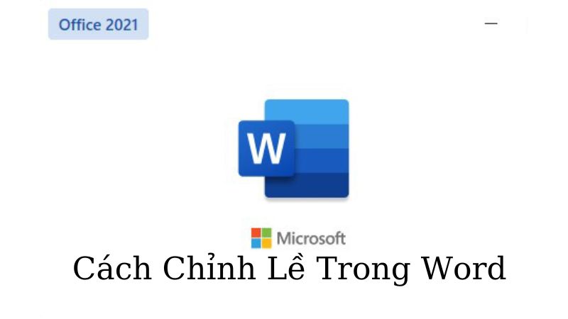 Cách Chỉnh Lề Trong Word Dành Cho Tất Cả Các Phiên Bản