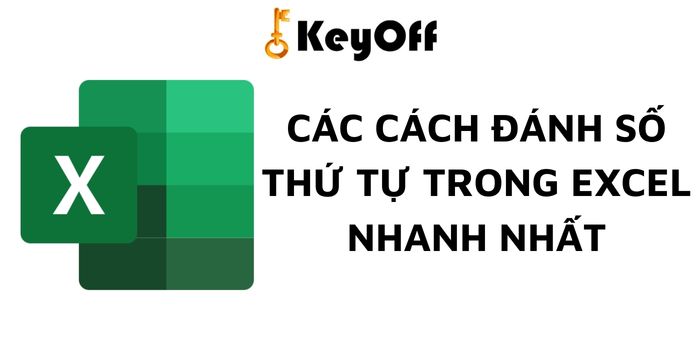 CÁC CÁCH ĐÁNH SỐ THỨ TỰ TRONG EXCEL NHANH NHẤT