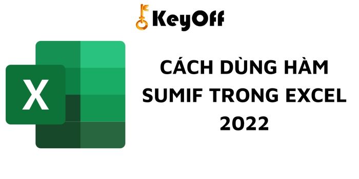 CÁCH DÙNG HÀM SUMIF TRONG EXCEL 2022