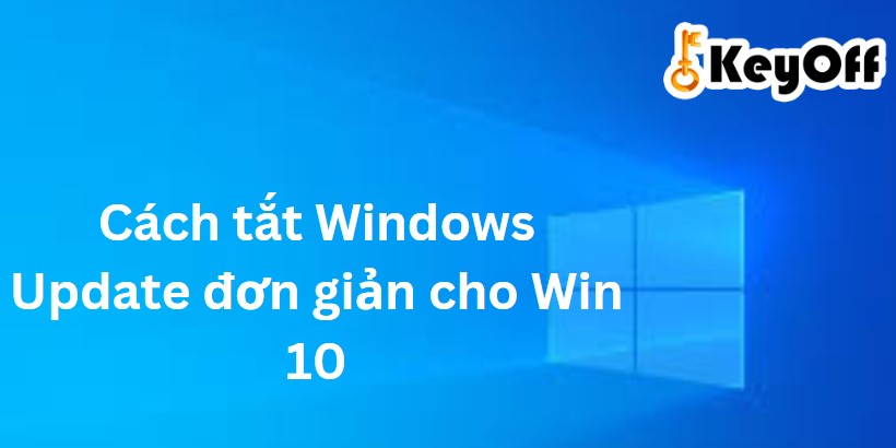 Cách tắt Windows Update đơn giản cho Win 10