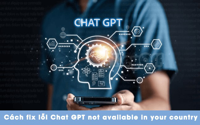 Nguyên nhân và cách khắc phục lỗi Chat GPT not available in your country