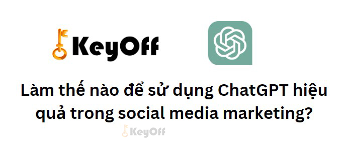 Làm thế nào để sử dụng ChatGPT hiệu quả trong social media marketing?