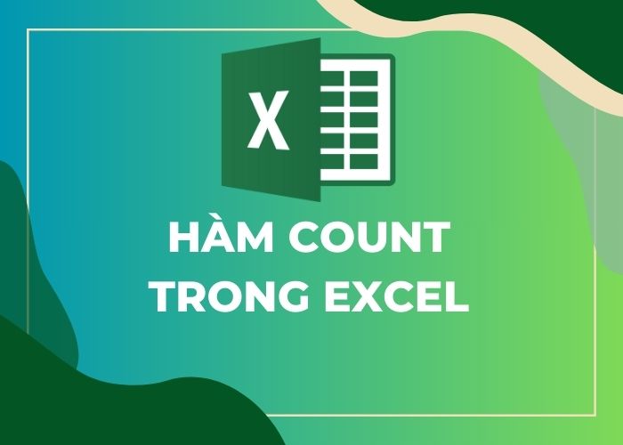 Hướng Dẫn Cách Sử Dụng Hàm COUNT Trong Excel: Ví Dụ Chi Tiết