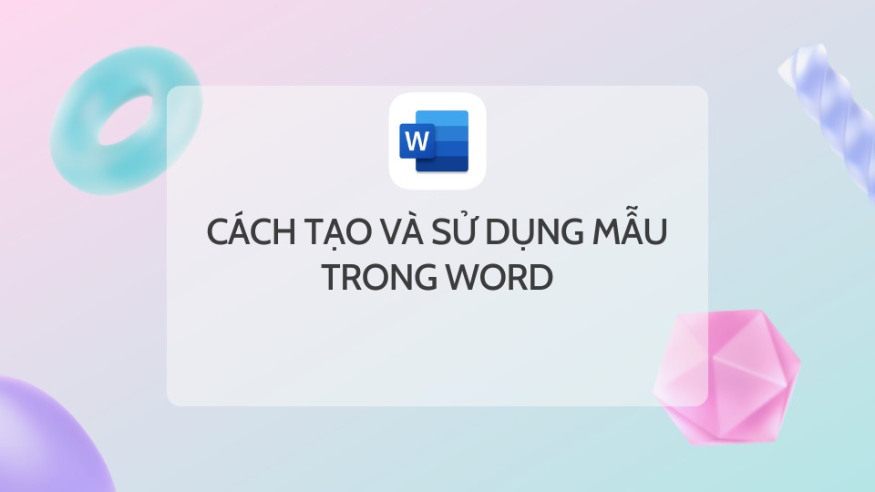 Cách Tạo Và Sử Dụng Mẫu Trong Word