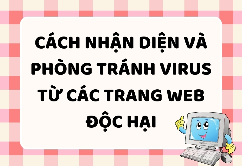 Cách Nhận Diện và Phòng Tránh Virus từ Các Trang Web Độc Hại