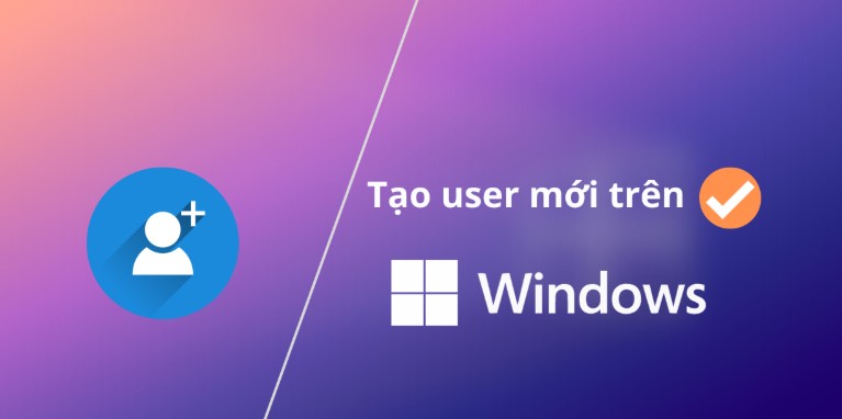 Windows 10 tạo tài khoản user mới