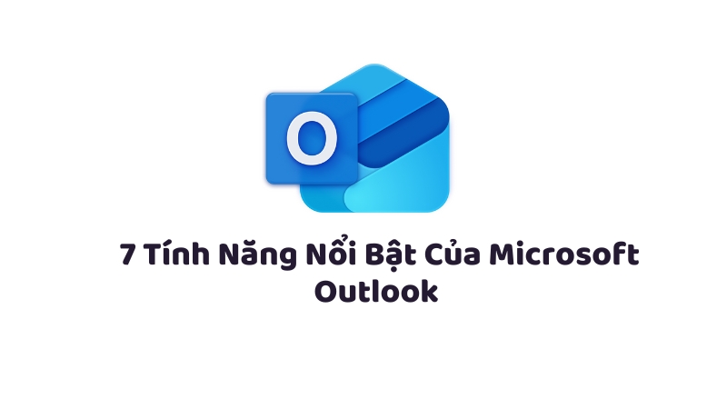 7 Tính Năng Nổi Bật Của Microsoft Outlook