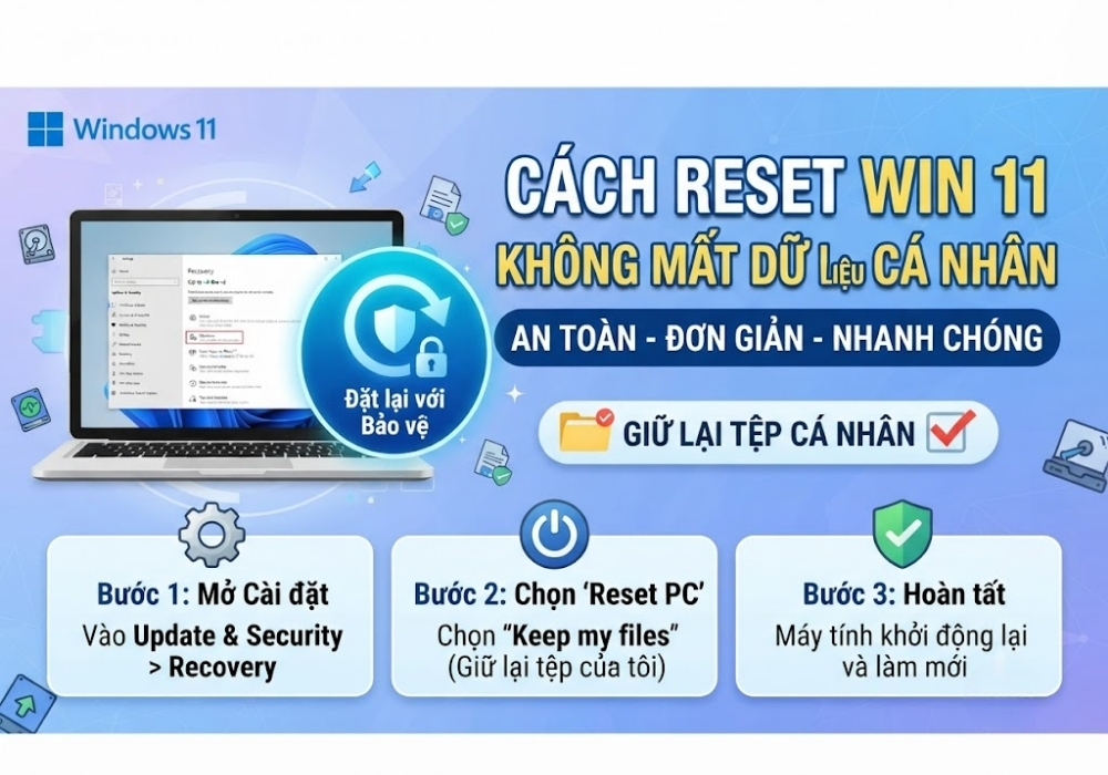 Cách reset Win 11 không mất file dữ liệu cá nhân an toàn, đơn giản