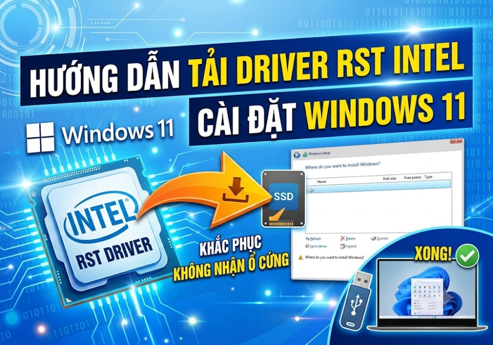 Hướng Dẫn Tải Driver RST Intel Cài Win 11: Sửa Nhanh Lỗi Không Nhận Ổ Cứng
